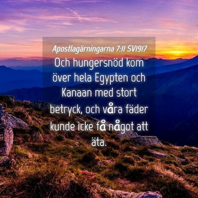 Picture 04 - Apostlagärningarna 7:11 SV1917 - Och hungersnöd kom över hela Egypten och Kanaan - Bible Verse Picture