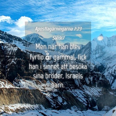 Picture 04 - Apostlagärningarna 7:23 SV1917 - Men när han blev fyrtio år gammal, fick han i - Bible Verse Picture