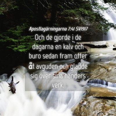 Picture 04 - Apostlagärningarna 7:41 SV1917 - Och de gjorde i de dagarna en kalv och buro sedan - Bible Verse Picture