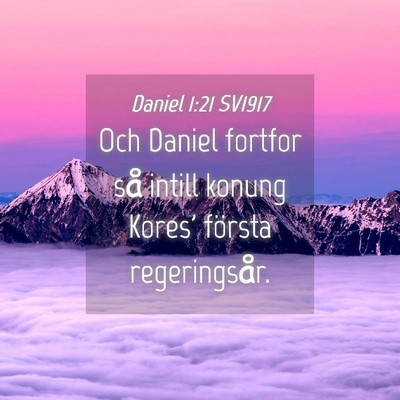 Picture 04 - Daniel 1:21 SV1917 - Och Daniel fortfor så intill konung Kores' - Bible Verse Picture