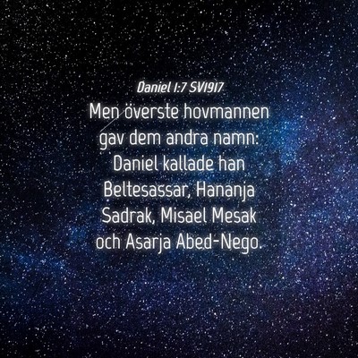 Picture 04 - Daniel 1:7 SV1917 - Men överste hovmannen gav dem andra namn: Daniel - Bible Verse Picture