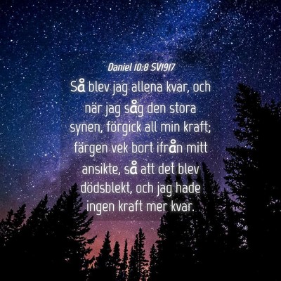 Picture 04 - Daniel 10:8 SV1917 - Så blev jag allena kvar, och när jag såg den - Bible Verse Picture