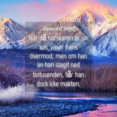 Picture 04 - Daniel 11:12 SV1917 - När då härskaran är sin kos, växer hans - Bible Verse Picture