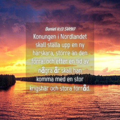Picture 04 - Daniel 11:13 SV1917 - Konungen i Nordlandet skall ställa upp en ny - Bible Verse Picture