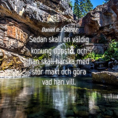 Picture 04 - Daniel 11:3 SV1917 - Sedan skall en väldig konung uppstå, och han - Bible Verse Picture