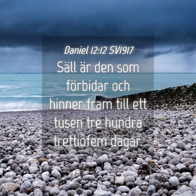 Picture 04 - Daniel 12:12 SV1917 - Säll är den som förbidar och hinner fram till - Bible Verse Picture