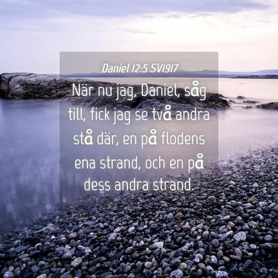 Picture 04 - Daniel 12:5 SV1917 - När nu jag, Daniel, såg till, fick jag se två - Bible Verse Picture