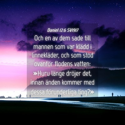 Picture 04 - Daniel 12:6 SV1917 - Och en av dem sade till mannen som var klädd i - Bible Verse Picture