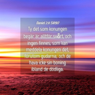 Picture 04 - Daniel 2:11 SV1917 - Ty det som konungen begär är alltför svårt, - Bible Verse Picture