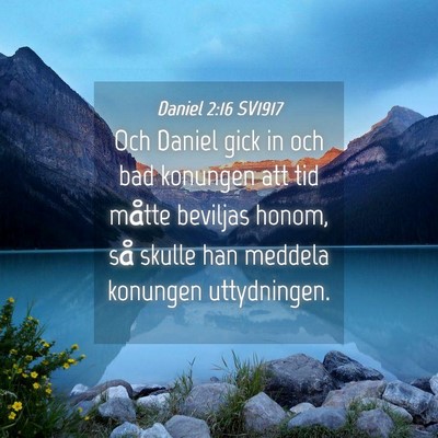 Picture 04 - Daniel 2:16 SV1917 - Och Daniel gick in och bad konungen att tid - Bible Verse Picture