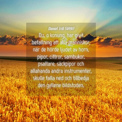 Picture 04 - Daniel 3:10 SV1917 - Du, o konung, har givit befallning att alla - Bible Verse Picture