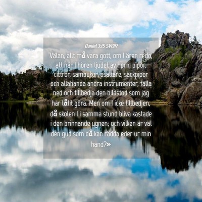 Picture 04 - Daniel 3:15 SV1917 - Välan, allt må vara gott, om I ären redo, att - Bible Verse Picture