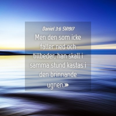 Picture 04 - Daniel 3:6 SV1917 - Men den som icke faller ned och tillbeder, han - Bible Verse Picture