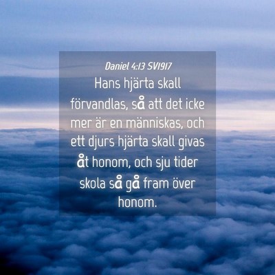 Picture 04 - Daniel 4:13 SV1917 - Hans hjärta skall förvandlas, så att det icke - Bible Verse Picture