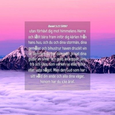 Picture 04 - Daniel 5:23 SV1917 - utan förhävt dig mot himmelens Herre och låtit - Bible Verse Picture