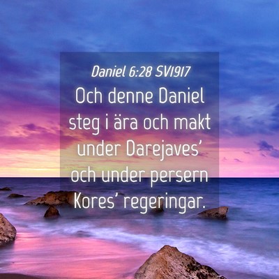 Picture 04 - Daniel 6:28 SV1917 - Och denne Daniel steg i ära och makt under - Bible Verse Picture