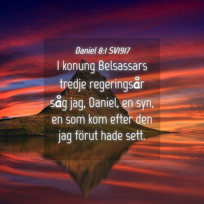 Picture 04 - Daniel 8:1 SV1917 - I konung Belsassars tredje regeringsår såg jag, - Bible Verse Picture