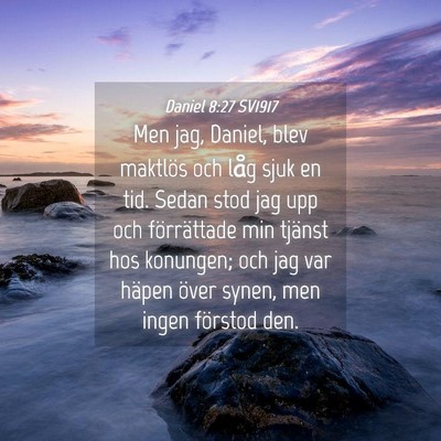 Picture 04 - Daniel 8:27 SV1917 - Men jag, Daniel, blev maktlös och låg sjuk en - Bible Verse Picture