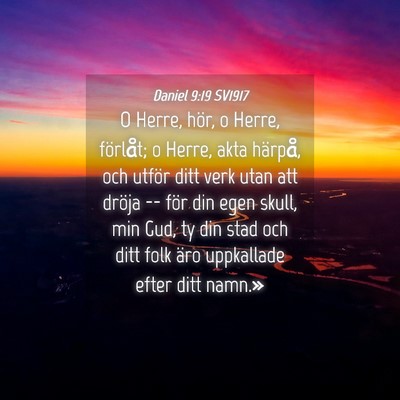 Picture 04 - Daniel 9:19 SV1917 - O Herre, hör, o Herre, förlåt; o Herre, akta - Bible Verse Picture