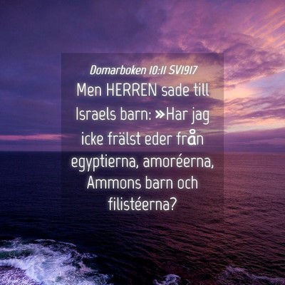 Picture 04 - Domarboken 10:11 SV1917 - Men HERREN sade till Israels barn: »Har jag icke - Bible Verse Picture