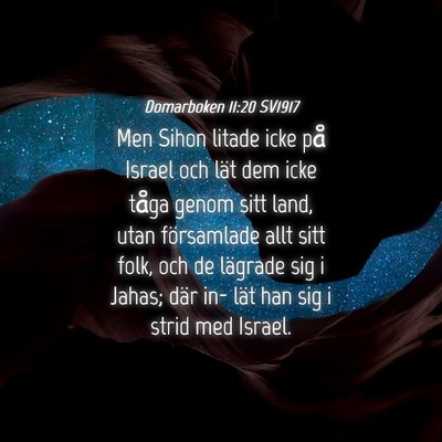 Picture 04 - Domarboken 11:20 SV1917 - Men Sihon litade icke på Israel och lät dem - Bible Verse Picture