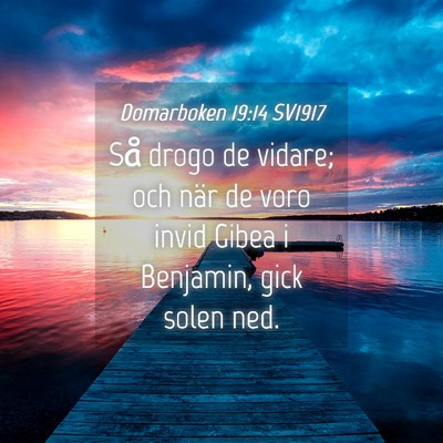 Picture 04 - Domarboken 19:14 SV1917 - Så drogo de vidare; och när de voro invid Gibea - Bible Verse Picture