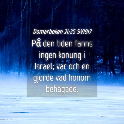 Picture 04 - Domarboken 21:25 SV1917 - På den tiden fanns ingen konung i Israel; var - Bible Verse Picture