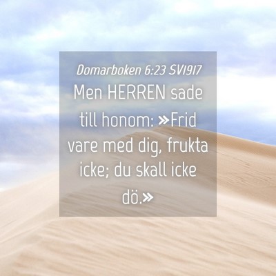 Picture 04 - Domarboken 6:23 SV1917 - Men HERREN sade till honom: »Frid vare med dig, - Bible Verse Picture