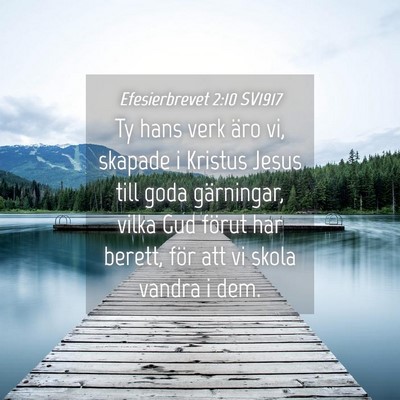 Picture 04 - Efesierbrevet 2:10 SV1917 - Ty hans verk äro vi, skapade i Kristus Jesus - Bible Verse Picture