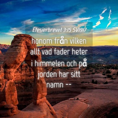 Picture 04 - Efesierbrevet 3:15 SV1917 - honom från vilken allt vad fader heter i - Bible Verse Picture