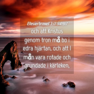Picture 04 - Efesierbrevet 3:17 SV1917 - och att Kristus genom tron må bo i edra - Bible Verse Picture