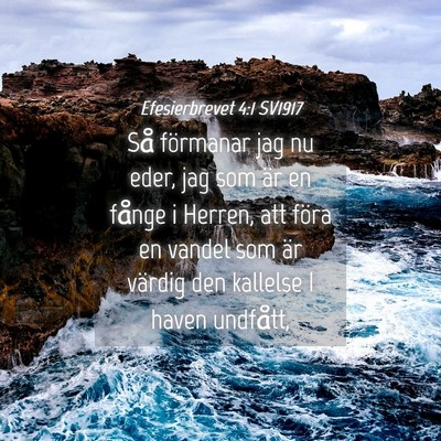 Picture 04 - Efesierbrevet 4:1 SV1917 - Så förmanar jag nu eder, jag som är en fånge - Bible Verse Picture