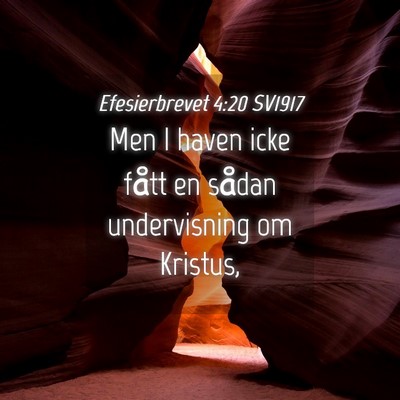 Picture 04 - Efesierbrevet 4:20 SV1917 - Men I haven icke fått en sådan undervisning om - Bible Verse Picture