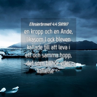 Picture 04 - Efesierbrevet 4:4 SV1917 - en kropp och en Ande, likasom I ock bleven - Bible Verse Picture
