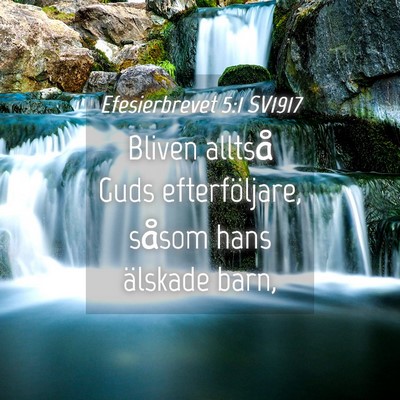 Picture 04 - Efesierbrevet 5:1 SV1917 - Bliven alltså Guds efterföljare, såsom hans - Bible Verse Picture