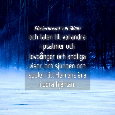 Picture 04 - Efesierbrevet 5:19 SV1917 - och talen till varandra i psalmer och lovsånger - Bible Verse Picture