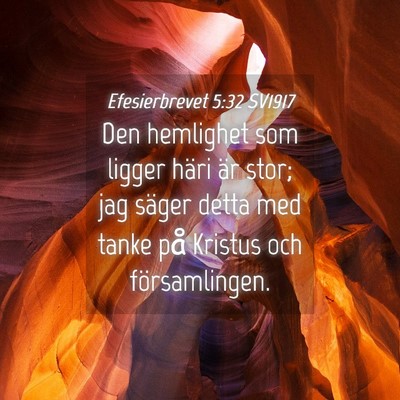 Picture 04 - Efesierbrevet 5:32 SV1917 - Den hemlighet som ligger häri är stor; jag - Bible Verse Picture