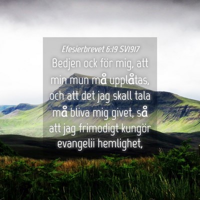 Picture 04 - Efesierbrevet 6:19 SV1917 - Bedjen ock för mig, att min mun må upplåtas, - Bible Verse Picture