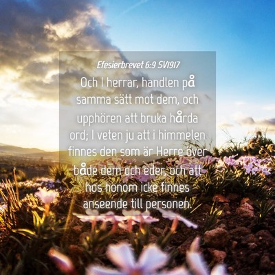 Picture 04 - Efesierbrevet 6:9 SV1917 - Och I herrar, handlen på samma sätt mot dem, - Bible Verse Picture