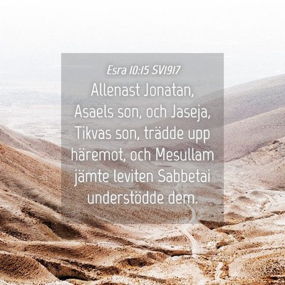 Picture 04 - Esra 10:15 SV1917 - Allenast Jonatan, Asaels son, och Jaseja, Tikvas - Bible Verse Picture