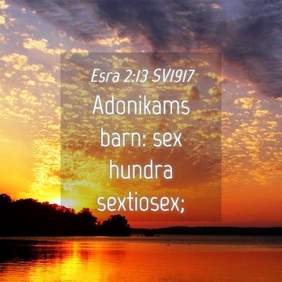 Picture 04 - Esra 2:13 SV1917 - Adonikams barn: sex hundra - Bible Verse Picture