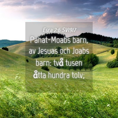 Picture 04 - Esra 2:6 SV1917 - Pahat-Moabs barn, av Jesuas och Joabs barn: två - Bible Verse Picture