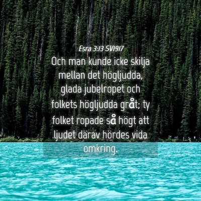 Picture 04 - Esra 3:13 SV1917 - Och man kunde icke skilja mellan det högljudda, - Bible Verse Picture