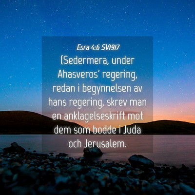 Picture 04 - Esra 4:6 SV1917 - (Sedermera, under Ahasveros' regering, redan i - Bible Verse Picture
