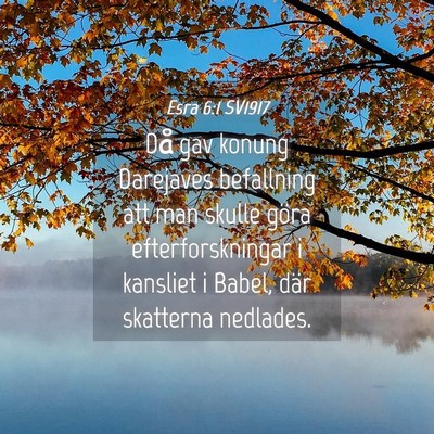 Picture 04 - Esra 6:1 SV1917 - Då gav konung Darejaves befallning att man - Bible Verse Picture