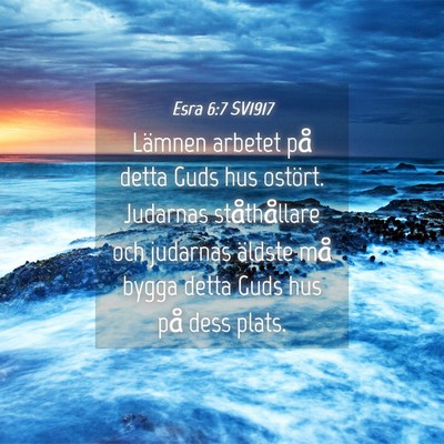 Picture 04 - Esra 6:7 SV1917 - Lämnen arbetet på detta Guds hus ostört. - Bible Verse Picture