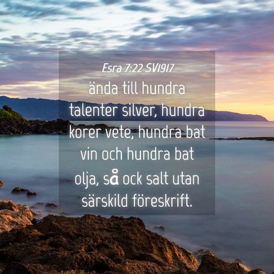 Picture 04 - Esra 7:22 SV1917 - ända till hundra talenter silver, hundra korer - Bible Verse Picture
