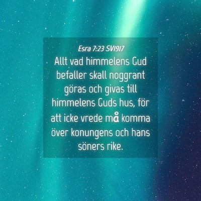 Picture 04 - Esra 7:23 SV1917 - Allt vad himmelens Gud befaller skall noggrant - Bible Verse Picture