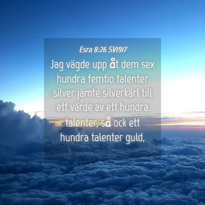 Picture 04 - Esra 8:26 SV1917 - Jag vägde upp åt dem sex hundra femtio talenter - Bible Verse Picture