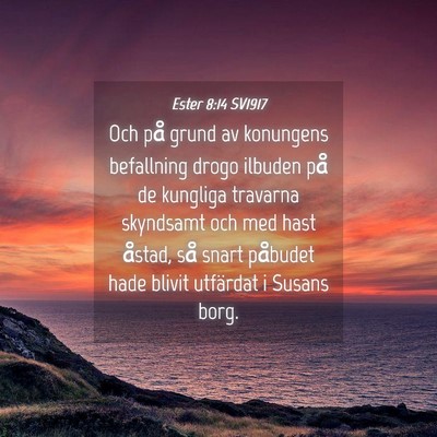 Picture 04 - Ester 8:14 SV1917 - Och på grund av konungens befallning drogo - Bible Verse Picture